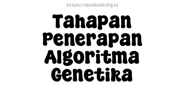 Tahapan Penerapan Algoritma Genetika