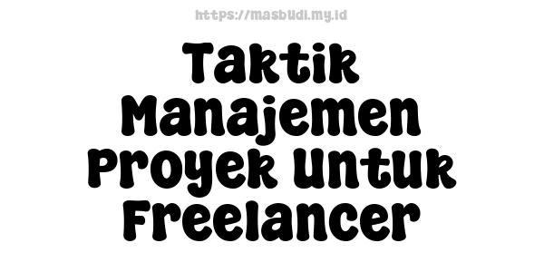 Taktik-Manajemen-Proyek-Untuk-Freelancer