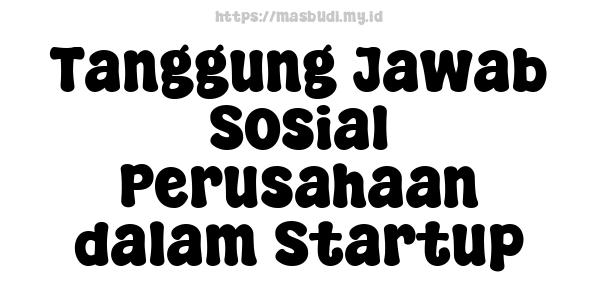 Tanggung Jawab Sosial Perusahaan dalam Startup