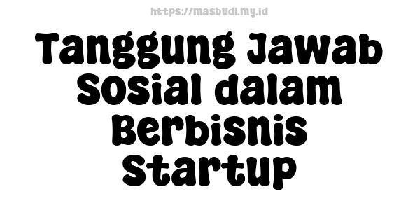 Tanggung Jawab Sosial dalam Berbisnis Startup