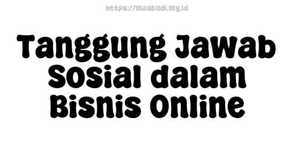 Tanggung Jawab Sosial dalam Bisnis Online