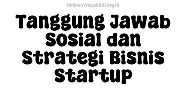 Tanggung Jawab Sosial dan Strategi Bisnis Startup