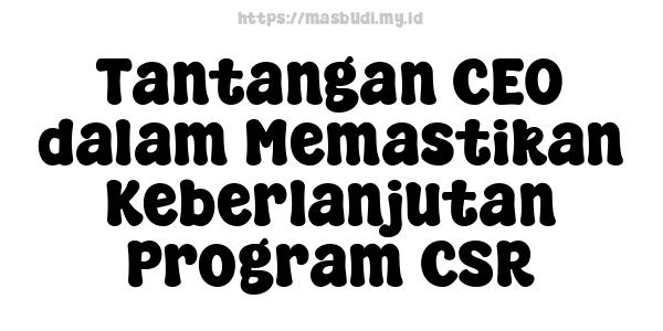 Tantangan CEO dalam Memastikan Keberlanjutan Program CSR