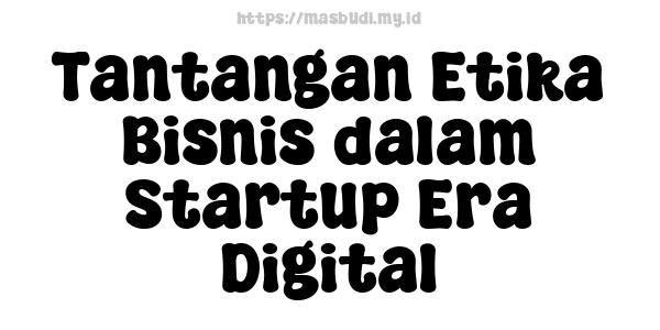 Tantangan Etika Bisnis dalam Startup Era Digital