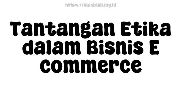 Tantangan Etika dalam Bisnis E-commerce