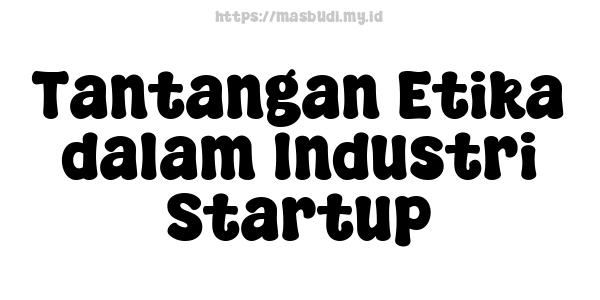 Tantangan Etika dalam Industri Startup