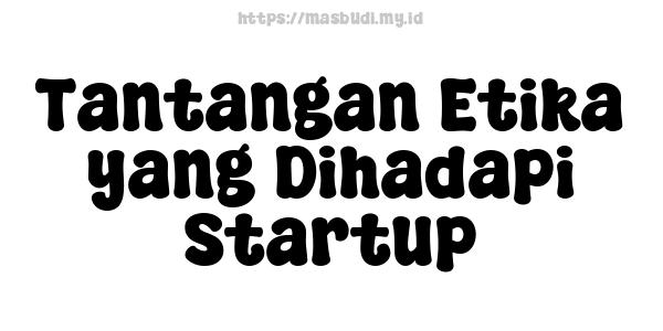 Tantangan Etika yang Dihadapi Startup