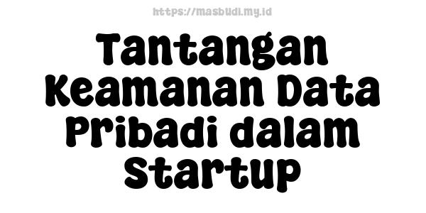 Tantangan Keamanan Data Pribadi dalam Startup