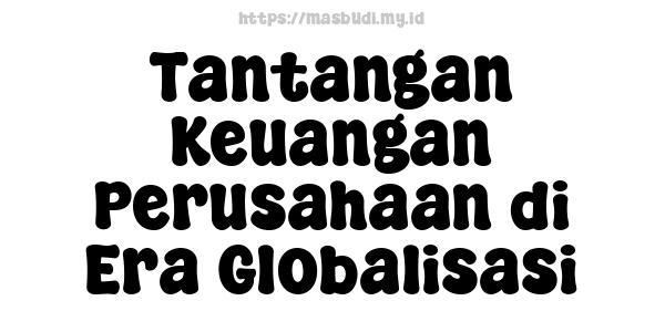 Tantangan Keuangan Perusahaan di Era Globalisasi