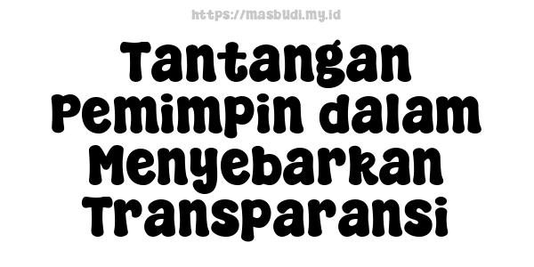 Tantangan Pemimpin dalam Menyebarkan Transparansi