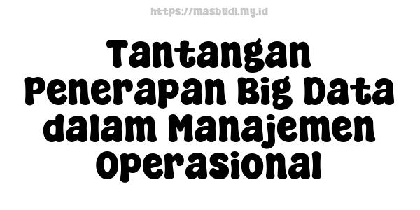 Tantangan Penerapan Big Data dalam Manajemen Operasional