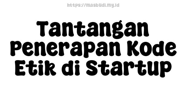 Tantangan Penerapan Kode Etik di Startup