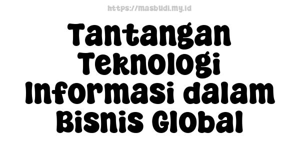 Tantangan Teknologi Informasi dalam Bisnis Global