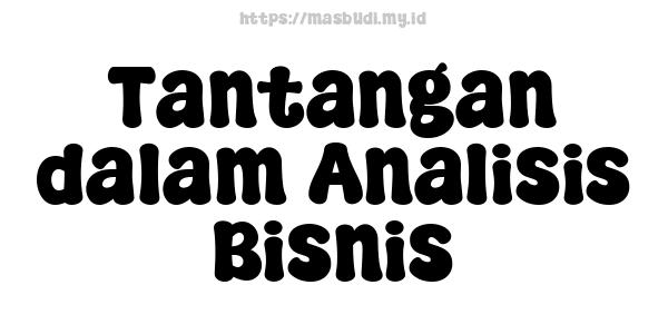 Tantangan dalam Analisis Bisnis