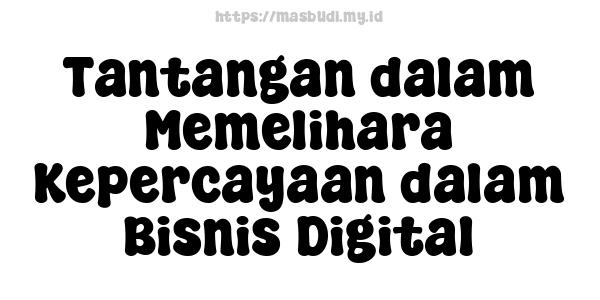 Tantangan dalam Memelihara Kepercayaan dalam Bisnis Digital