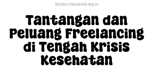 Tantangan dan Peluang Freelancing di Tengah Krisis Kesehatan