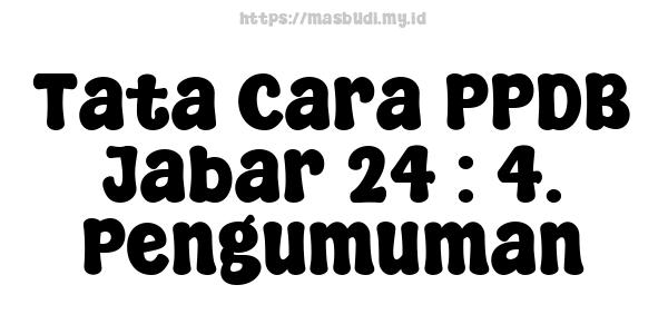 Tata Cara PPDB Jabar 24 : 4. Pengumuman