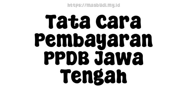 Tata Cara Pembayaran PPDB Jawa Tengah