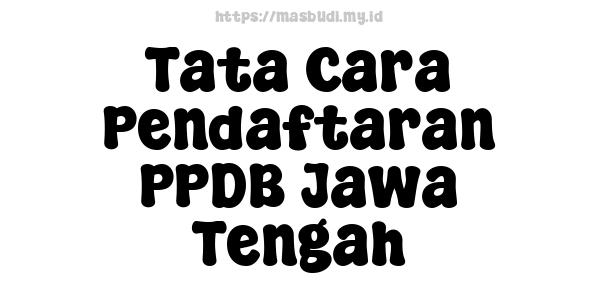 Tata Cara Pendaftaran PPDB Jawa Tengah