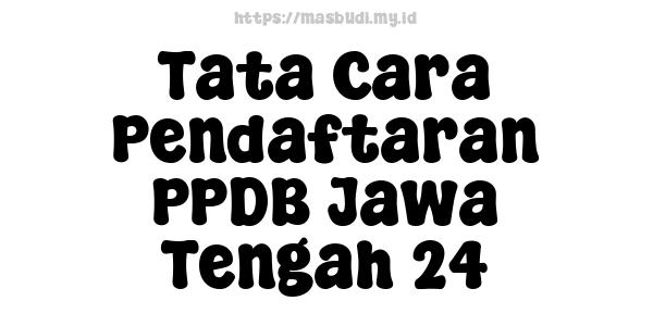 Tata Cara Pendaftaran PPDB Jawa Tengah 24