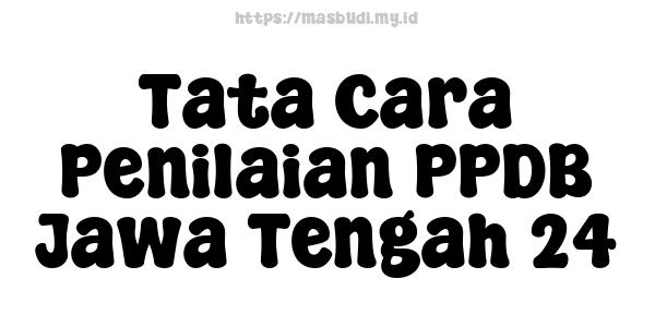 Tata Cara Penilaian PPDB Jawa Tengah 24