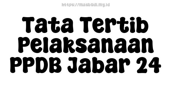 Tata Tertib Pelaksanaan PPDB Jabar 24