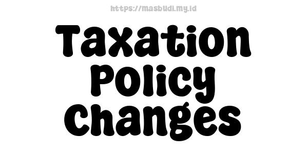 Taxation Policy Changes