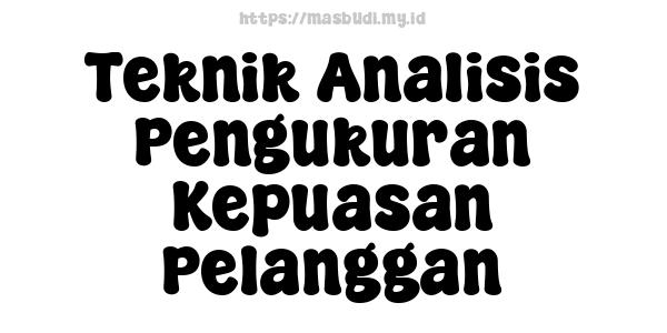 Teknik Analisis Pengukuran Kepuasan Pelanggan