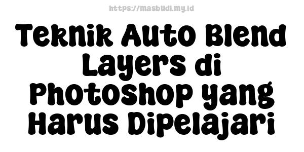 Teknik Auto Blend Layers di Photoshop yang Harus Dipelajari