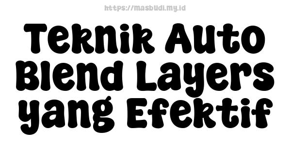 Teknik Auto Blend Layers yang Efektif