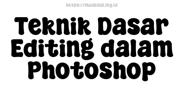 Teknik Dasar Editing dalam Photoshop