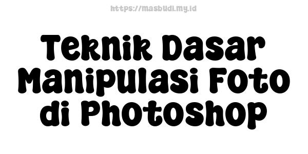 Teknik Dasar Manipulasi Foto di Photoshop