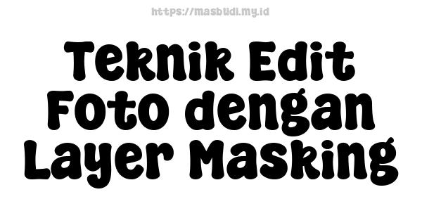 Teknik Edit Foto dengan Layer Masking