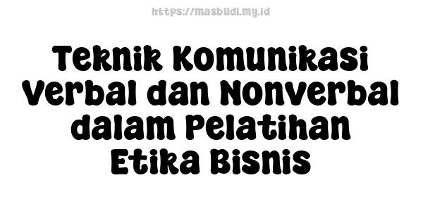 Teknik Komunikasi Verbal dan Nonverbal dalam Pelatihan Etika Bisnis