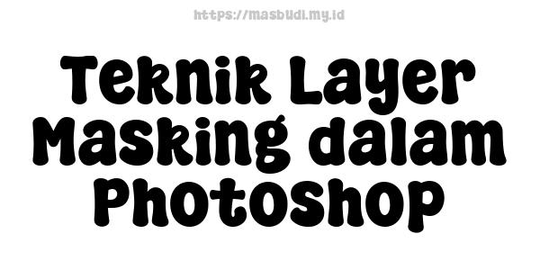 Teknik Layer Masking dalam Photoshop