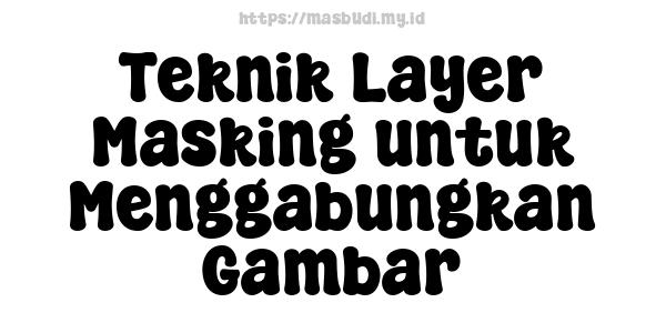 Teknik Layer Masking untuk Menggabungkan Gambar