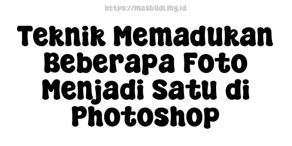 Teknik Memadukan Beberapa Foto Menjadi Satu di Photoshop