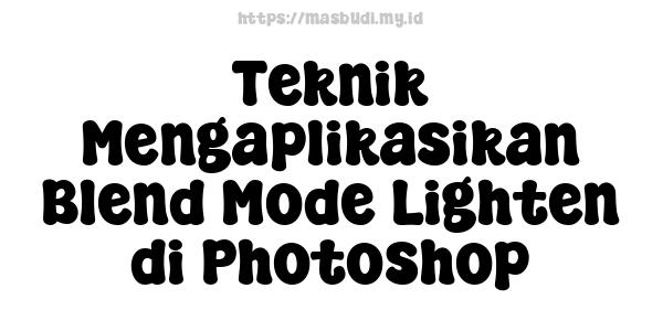 Teknik Mengaplikasikan Blend Mode Lighten di Photoshop