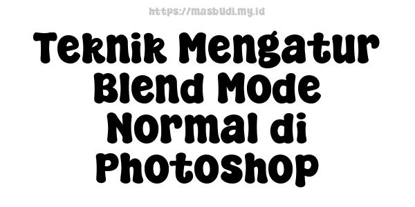 Teknik Mengatur Blend Mode Normal di Photoshop