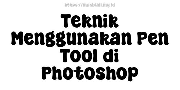 Teknik Menggunakan Pen Tool di Photoshop