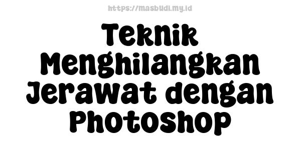 Teknik Menghilangkan Jerawat dengan Photoshop