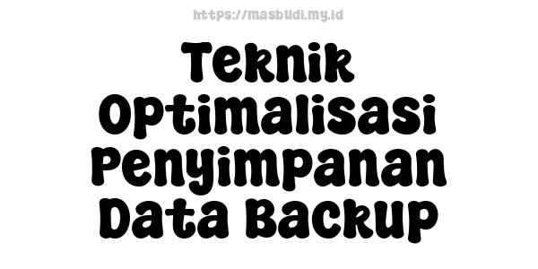 Teknik Optimalisasi Penyimpanan Data Backup