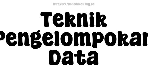 Teknik Pengelompokan Data