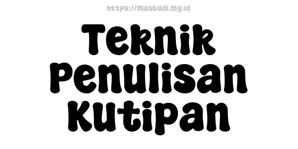 Teknik Penulisan Kutipan