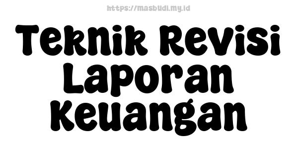 Teknik Revisi Laporan Keuangan