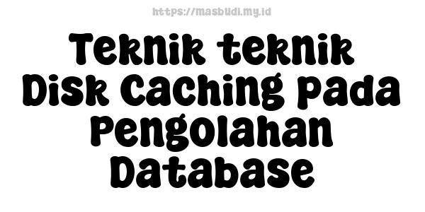 Teknik-teknik Disk Caching pada Pengolahan Database