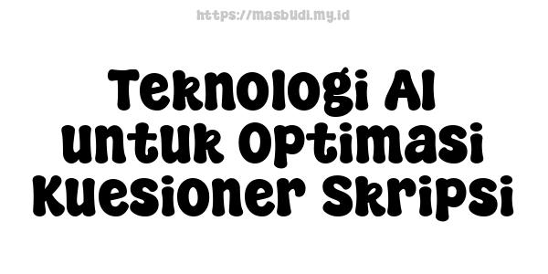 Teknologi AI untuk Optimasi Kuesioner Skripsi