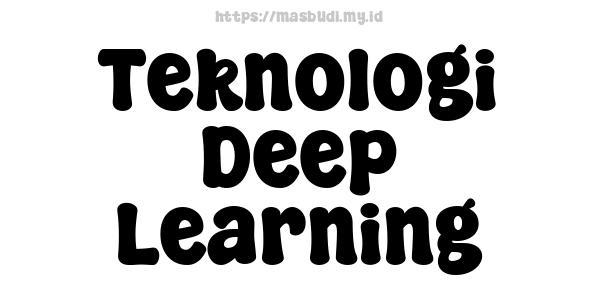 Teknologi Deep Learning