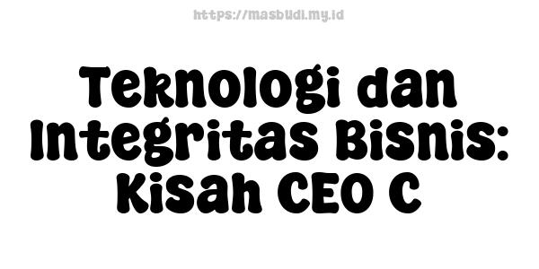 Teknologi dan Integritas Bisnis: Kisah CEO C