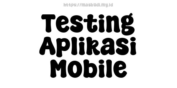 Testing Aplikasi Mobile